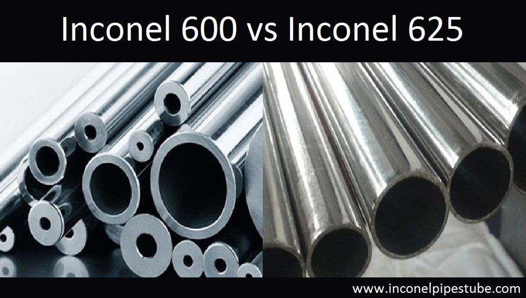 inconel 600 vs inconel 625, inconel 600 pipe, inconel 625 pipe, inconel 600 tube, inconel 625 tube, inconel 600 plates & sheets, inconel 625 plates & Sheets